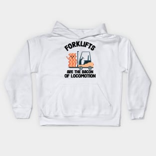 Forklifts Are The Bacon Of Locomotion Funny Forklift Driver Kids Hoodie